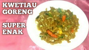 'Kwetiau Goreng Enak Masak Rumahan Rasa Restoran'