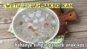 'KWETIAU KUAH BAKSO IKAN ala anak kos'