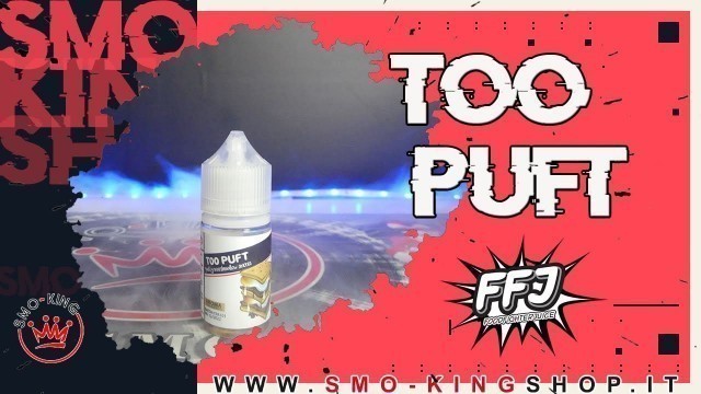 'TOO PUFT by FOOD FIGHTER JUICE Recensione Aroma Scomposto 30 ml'