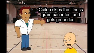 'cailou skips the fitness gram pacer test and gets grounded'