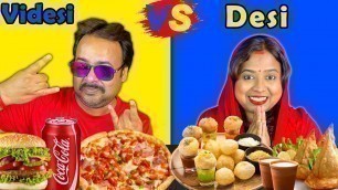 'Desi Vs Videsi Food Eating Challenge | BIG BITES | FOOD EATING VIDEOS | INDIAN FOOD MUKBANG'