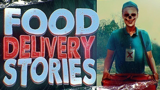 '8 True Scary Food Delivery Stories'