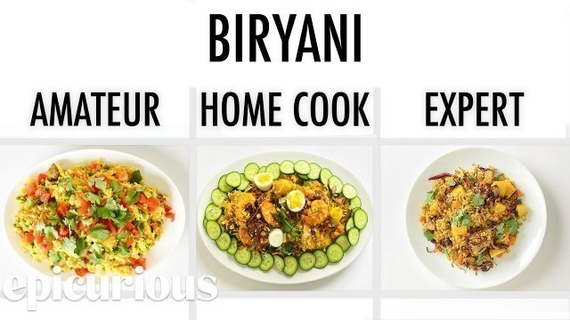 '4 Levels of Biryani: Amateur to Food Scientist | Epicurious'