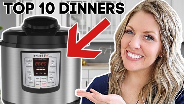 '10 of THE BEST MEALS To Make In An Instant Pot!'