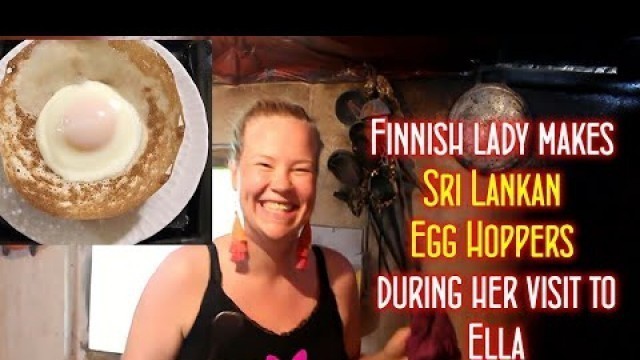 'Sri Lankan Food : Finnish lady makes Sri Lankan Egg Hoppers during her visit to Ella Eco Domes'