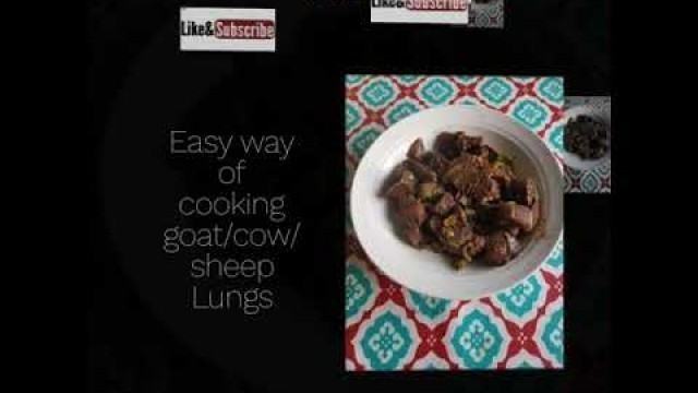 'Bizarre foods : Goat lungs/sheep lungs/cow lungs/ Easy way of making delicious goat lungs'