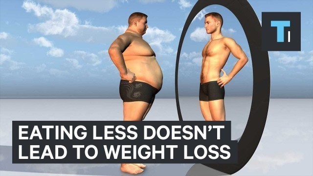 'Eating less doesn\'t lead to weight loss'