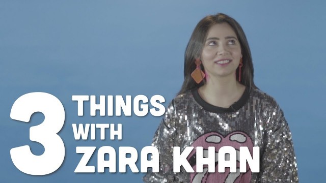 '3 Things | Zara Khan on her favorite food, what she does to relax, and things that annoy her'