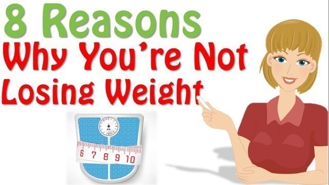 'Why Am I Not Losing Weight ? 8 Reasons Why, Losing Weight Ttips'