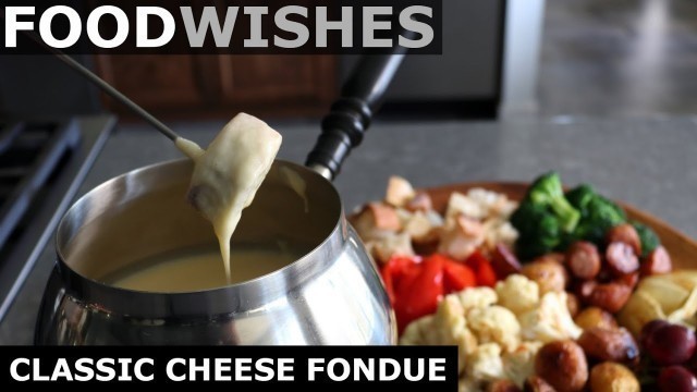 'Classic Cheese Fondue - Food Wishes'