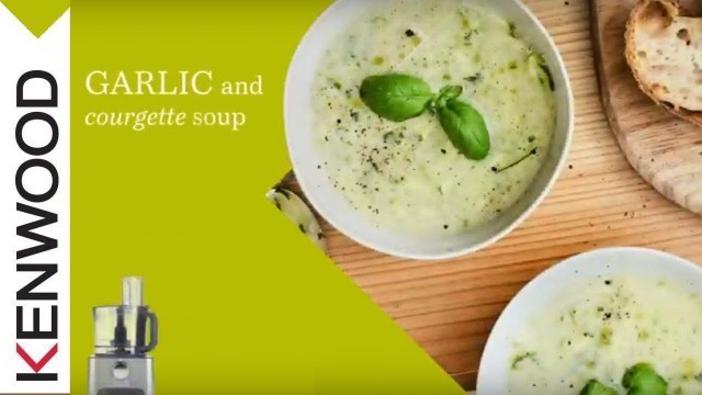 'Courgette and Garlic Soup, made with the Kenwood Multipro Classic Food Processor'