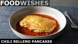 'Chili Relleno Pancakes - Food Wishes'