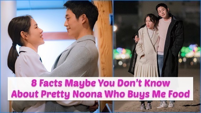 '8 Facts About \"Pretty Noona Who Buys Me Food\" Maybe You Don\'t Know'