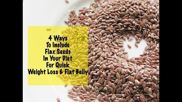 'Quick Weight Loss With Flax Seeds - 4 Flax Seed Recipes - Daily Diet - Instant Belly Fat Burner'