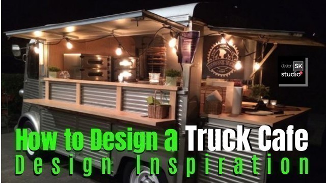 'How to Design a Truck Cafe'