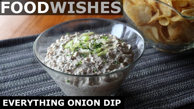 'Everything Onion Dip - Super Bowl Dip Special - Food Wishes'