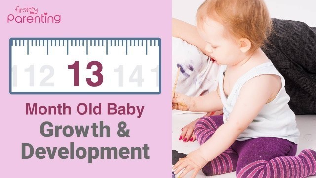 '13 Month Old Baby - Growth, Development, Activities & Care Tips'