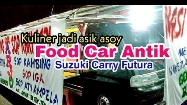 'FOOD CAR ANTIK SUZUKI CARRY FUTURA  MAKAN MALAM JADI ASIK'