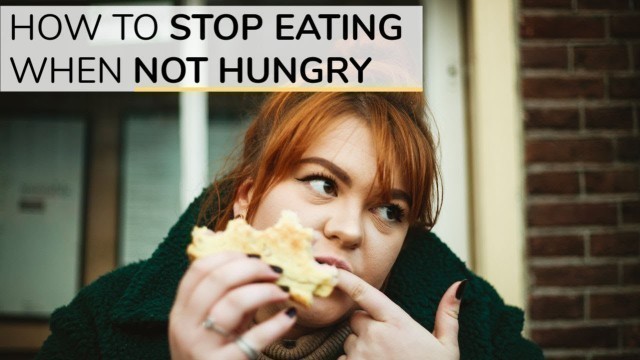 'How To Stop Eating When You\'re Not Hungry | 3 Simple Tools'