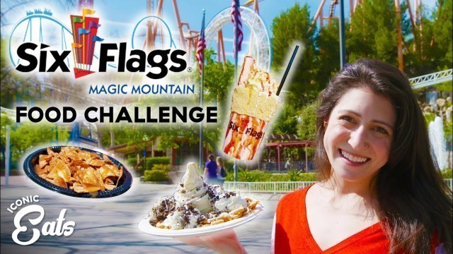 'Ultimate Six Flags Food Challenge: Trying All Of The Magic Mountain Treats'