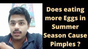 'Does eating more eggs in summer season  cause pimples in your body? | Info by Devesh.'