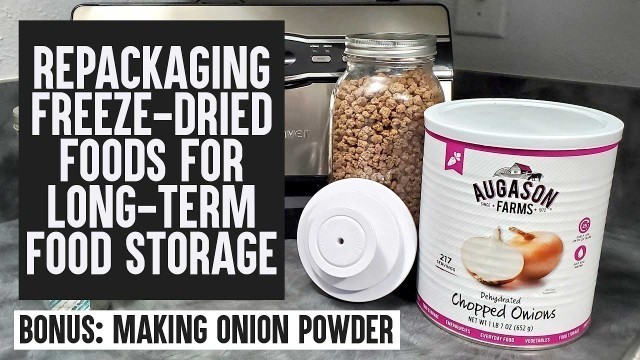 'Repackage Freeze Dried Foods for Food Storage + Make Onion Powder from Freeze Dried Onions'