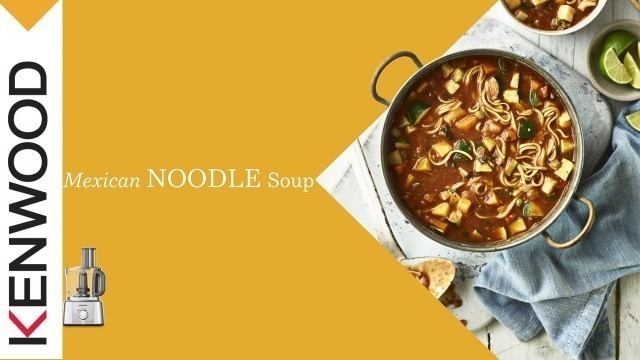 'Mexican Noodle Soup made with Kenwood MultiPro Express'