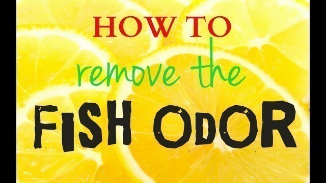 'How to remove the fish odor at home (4 easy methods)'