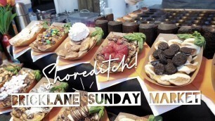 'brick lane sunday market • travel vlog [shoreditch, london]'