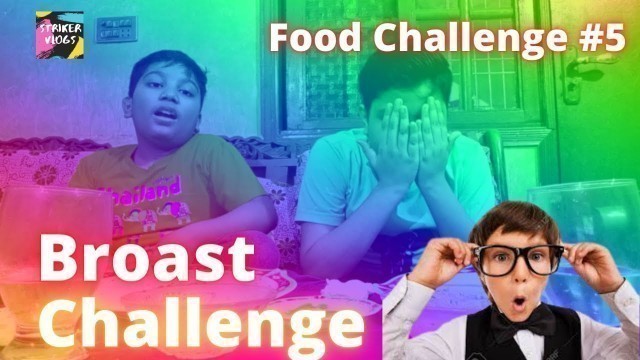 'Broast Challenge] Food Challenge #5] HINDI/URDU] Striker Vlogs OP'