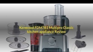 'Kenwood FDM781 Multipro Classic Food Processor Review'