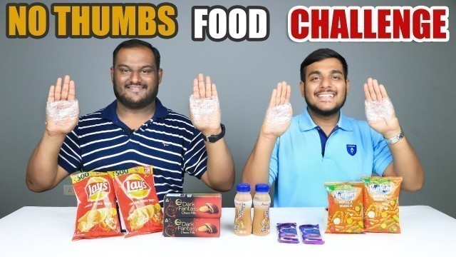 'NO THUMBS FOOD EATING CHALLENGE | No Thumb Food Eating Competition | Food Challenge'