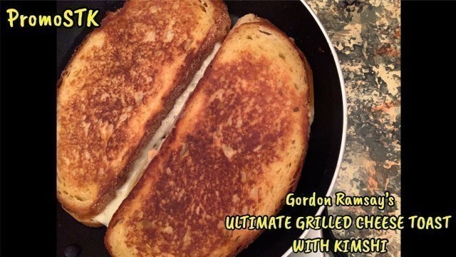 'GORDON RAMSAY’S ULTIMATE GRILLED CHEESE SANDWICH #GordonRamsay #Promostk #Koreankimchi #kimchimelt'