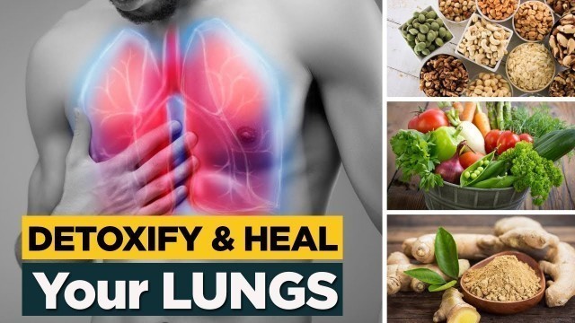 'Foods that will Detoxify your Lungs & Heal them Naturally'