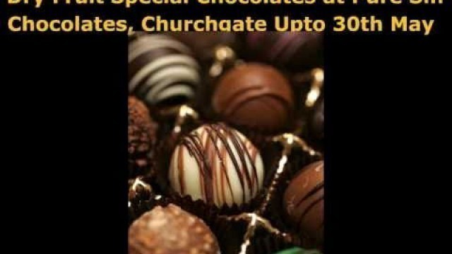 'Dry Fruit Special at Pure Sin Chocolates, Churchgate Upto 30th May'