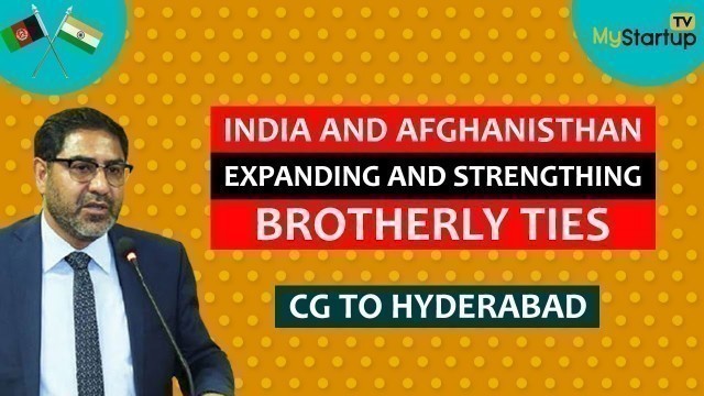 'India and Afghanistan expanding and strengthing brotherly ties : CG to Hyderabad'