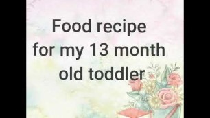 'Food recipe for my 13th month old toddler/ Vlog 2'