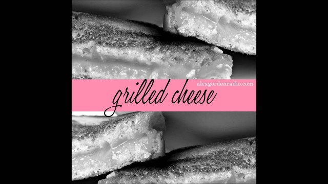 '\"Grilled Cheese\" - Alex Gordon Radio'