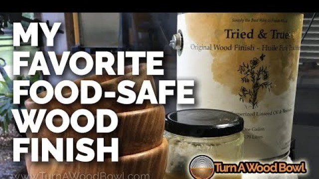 'My Favorite Food Safe Wood Finish for Tried and True Original Finish non-toxic wood bowls Video'