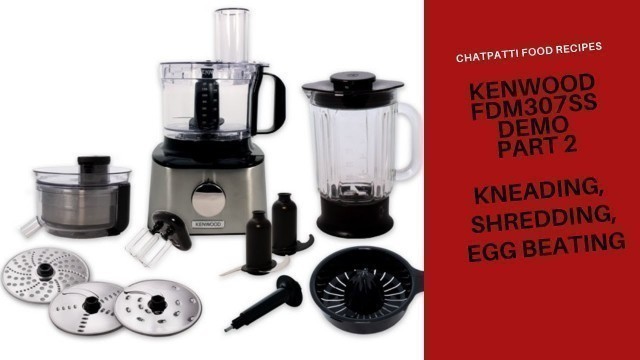 'kenwood food processor FDM 307ss unboxing and Demo part 2 || Chatpatti Food Recipes'