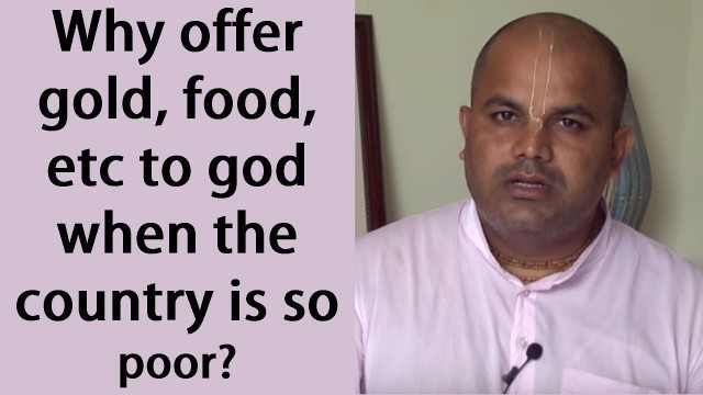 'Why offer gold, food, etc to god when the country is so poor? by Govind Bhakta Prabhu'