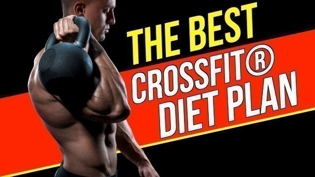 'CrossFit Nutrition: The Best CrossFit Diet Plan'