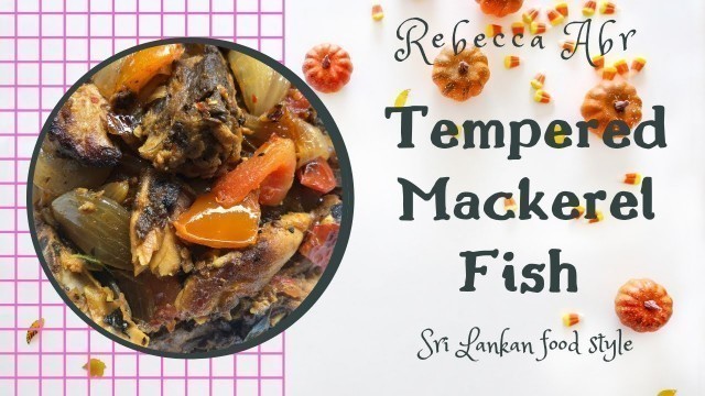 'Tempered Mackerel Fish | Sri Lankan Food Style | Rebecca Abr'