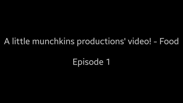 'A Little Munchkins Productions\' Video! - Food (EP 1)'