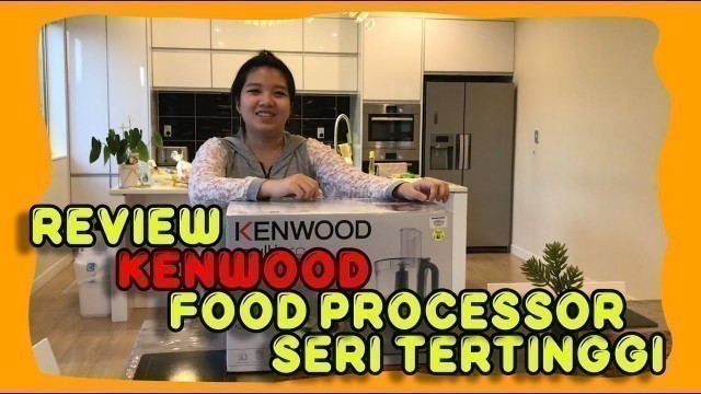 'Review Kenwood Food Processor 3.0L Seri Tertinggi: FDP646SI'