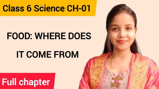 'Class 6 Science Chapter 1| Food where does it come from| Full Chapter'