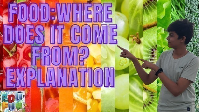 'FOOD WHERE DOES IT COME FROM || EXPLANATION || ATHARVA BANSAL || edu fun with ab'