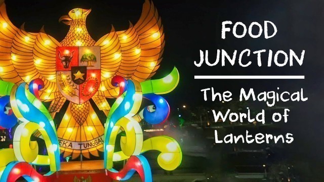 'VLOG129 The Magical World of Lanterns @ Food Junction'