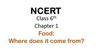 'NCERT Class 6th Chapter 1 Food Where Does it come from?'