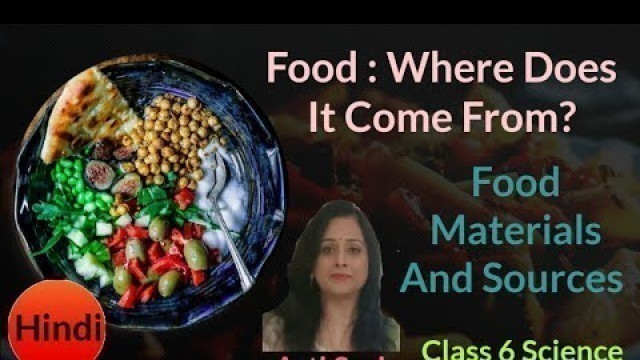 'Food Materials And Sources Ch-1 (Food: Where Does It Come From? ) Class 6 Science | Arti Suri'